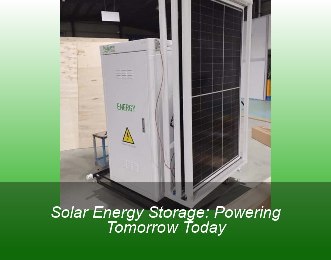 Solar Energy Storage: Powering Tomorrow Today